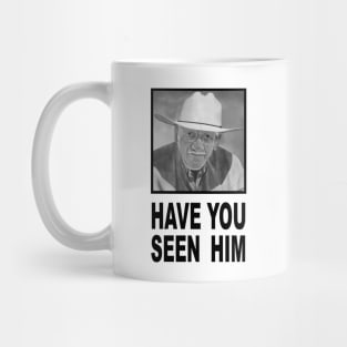 Have You Seen Him Mug